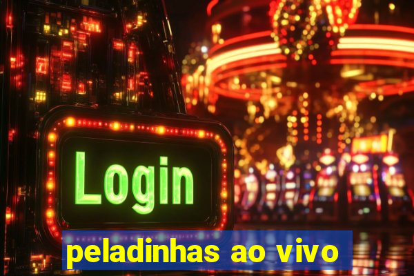 peladinhas ao vivo